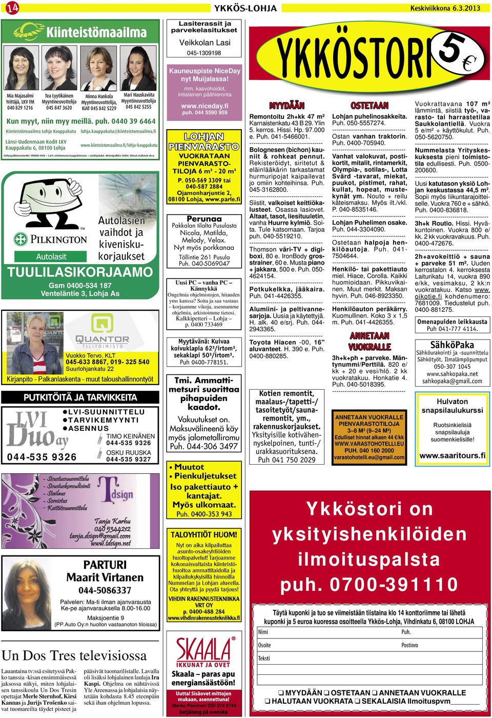 5229 Kun myyt, niin myy meillä. puh. 0440 39 6464 Kiinteistömaailma Lohja Kauppakatu lohja.kauppakatu@kiinteistomaailma.