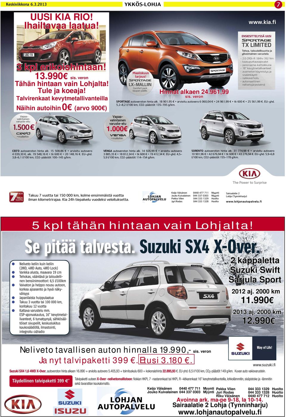 961,99 sis. veron 7 Jouko Kui Pekka Vile LOHJAN AUTOPALVELU Jyri Rodas 5 kpl tähän hintaan vain Lohjalta! Se pitää talvesta. Suzuki SX4 X-Over.