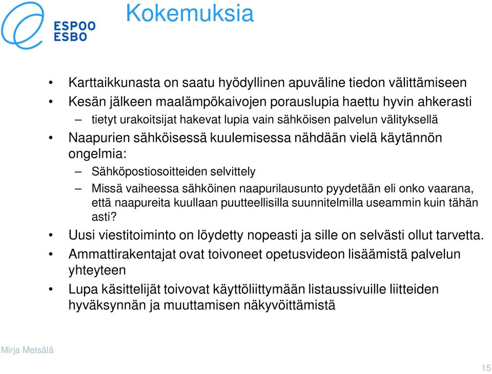 pyydetään eli onko vaarana, että naapureita kuullaan puutteellisilla suunnitelmilla useammin kuin tähän asti?