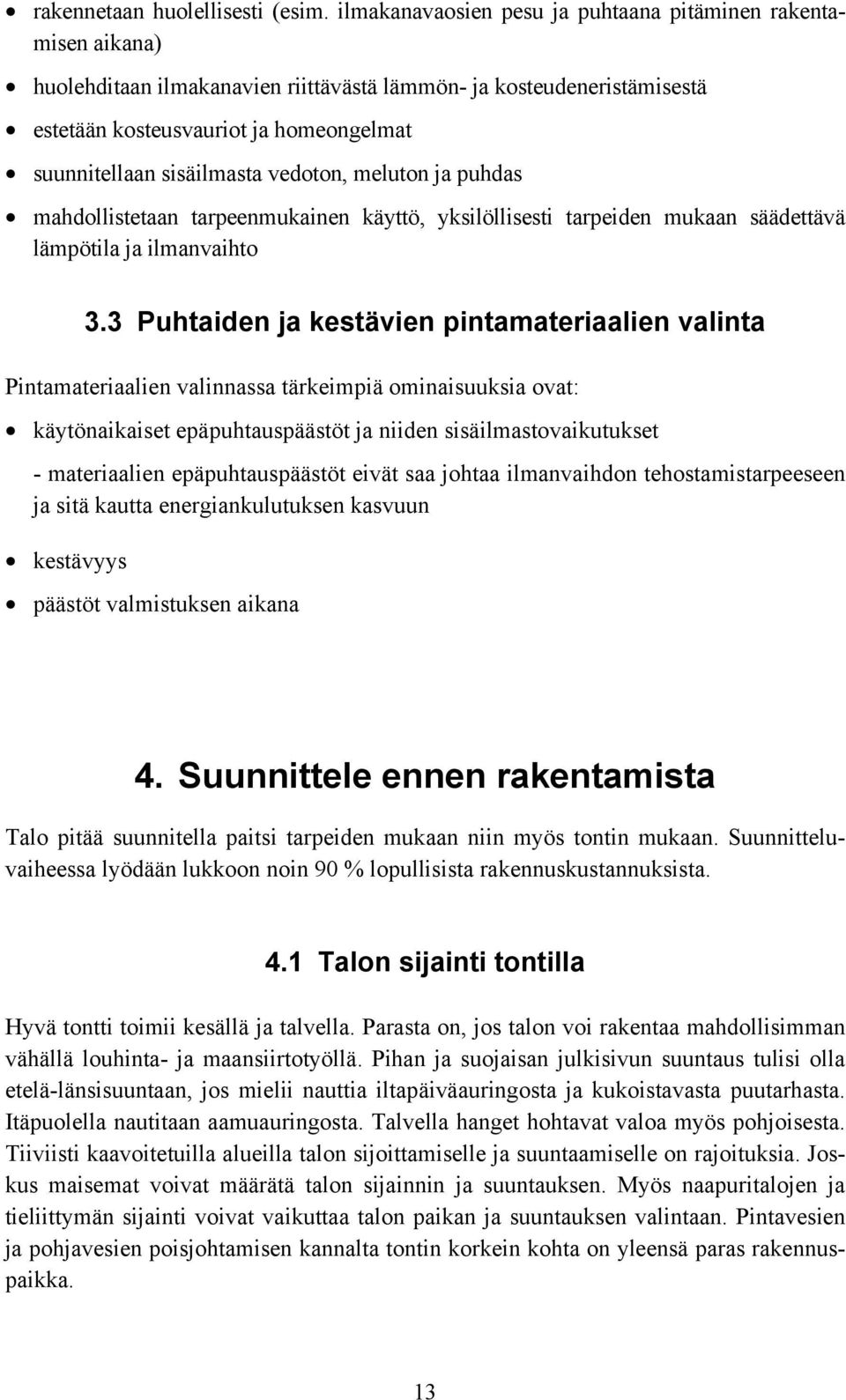 sisäilmasta vedoton, meluton ja puhdas mahdollistetaan tarpeenmukainen käyttö, yksilöllisesti tarpeiden mukaan säädettävä lämpötila ja ilmanvaihto 3.