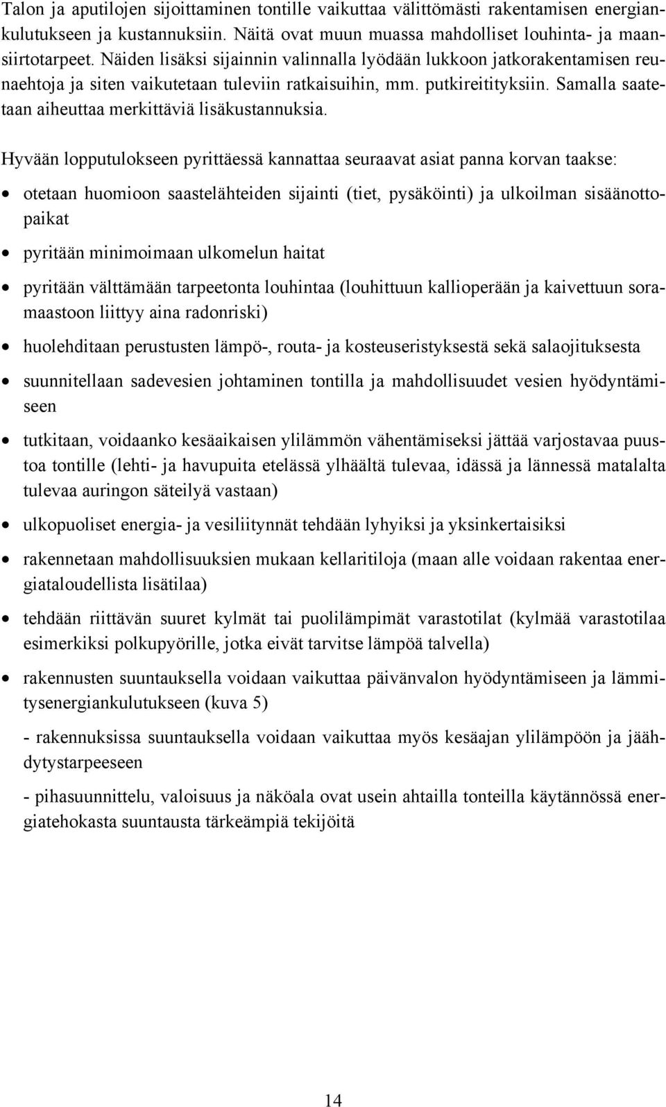 Samalla saatetaan aiheuttaa merkittäviä lisäkustannuksia.