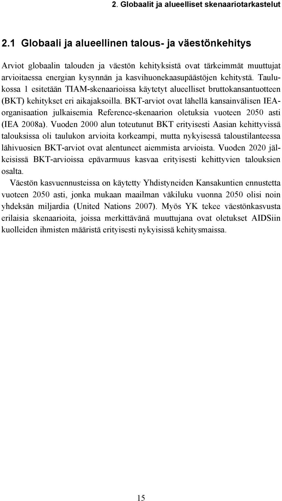 Taulukossa 1 esitetään TIAM-skenaarioissa käytetyt alueelliset bruttokansantuotteen (BKT) kehitykset eri aikajaksoilla.