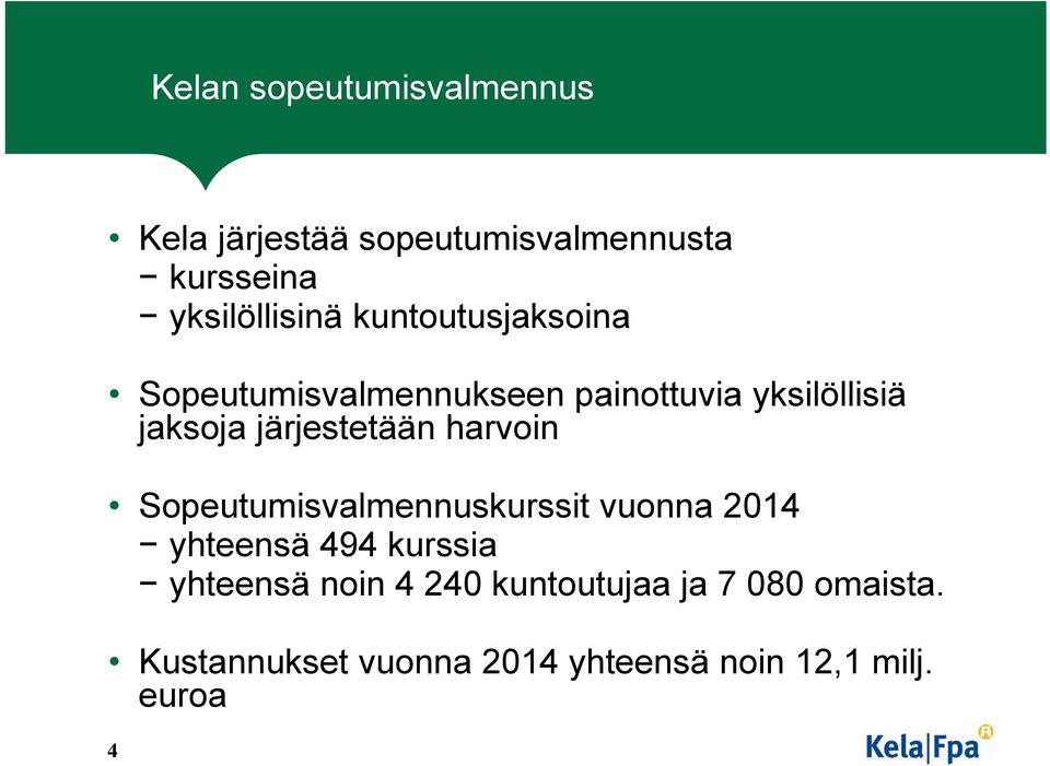 harvoin Sopeutumisvalmennuskurssit vuonna 2014 yhteensä 494 kurssia yhteensä noin 4 240