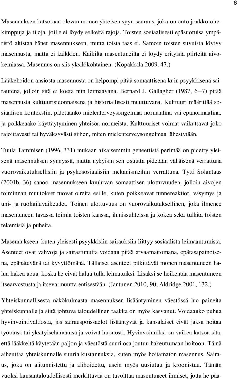 Kaikilta masentuneilta ei löydy erityisiä piirteitä aivokemiassa. Masennus on siis yksilökohtainen. (Kopakkala 2009, 47.