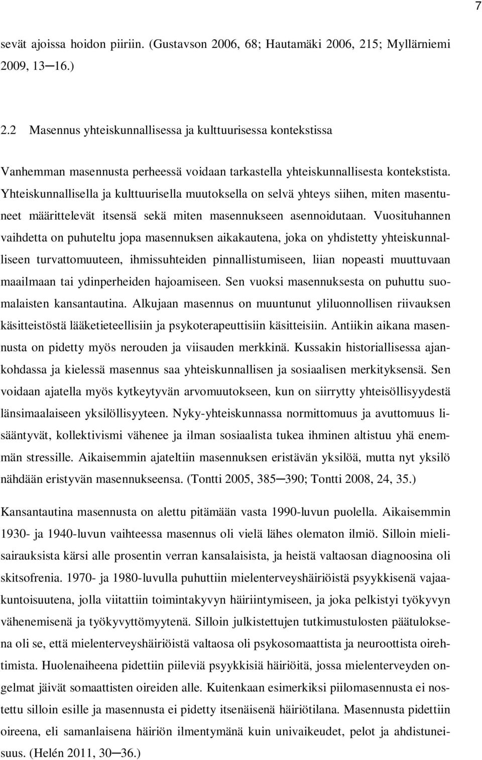 Yhteiskunnallisella ja kulttuurisella muutoksella on selvä yhteys siihen, miten masentuneet määrittelevät itsensä sekä miten masennukseen asennoidutaan.