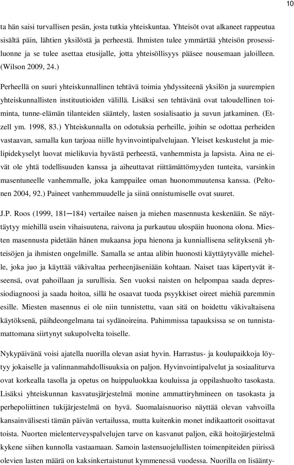 ) Perheellä on suuri yhteiskunnallinen tehtävä toimia yhdyssiteenä yksilön ja suurempien yhteiskunnallisten instituutioiden välillä.