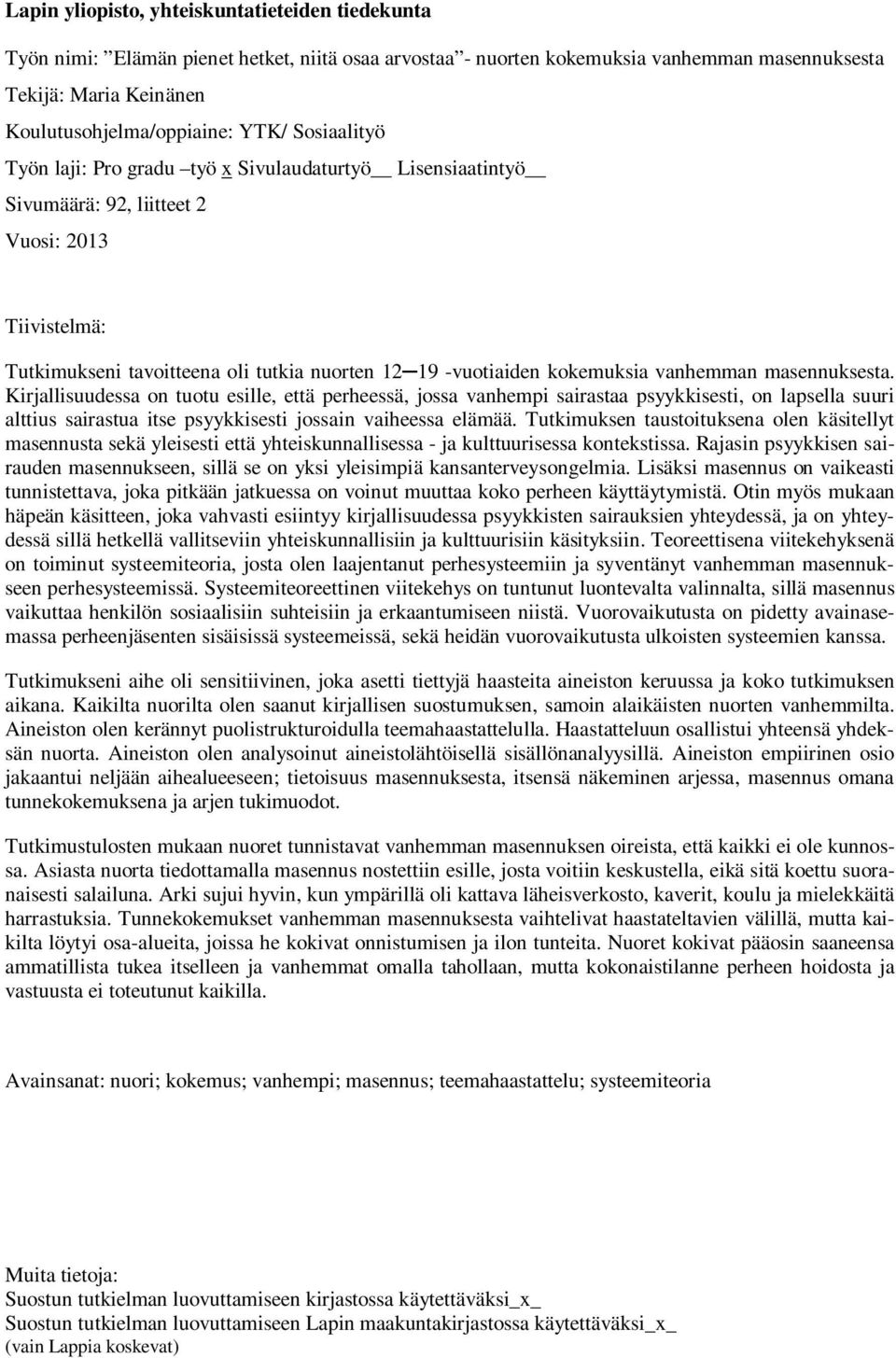 vanhemman masennuksesta. Kirjallisuudessa on tuotu esille, että perheessä, jossa vanhempi sairastaa psyykkisesti, on lapsella suuri alttius sairastua itse psyykkisesti jossain vaiheessa elämää.