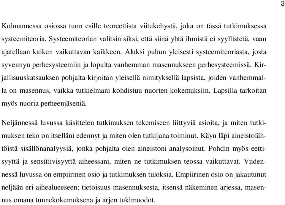 Aluksi puhun yleisesti systeemiteoriasta, josta syvennyn perhesysteemiin ja lopulta vanhemman masennukseen perhesysteemissä.