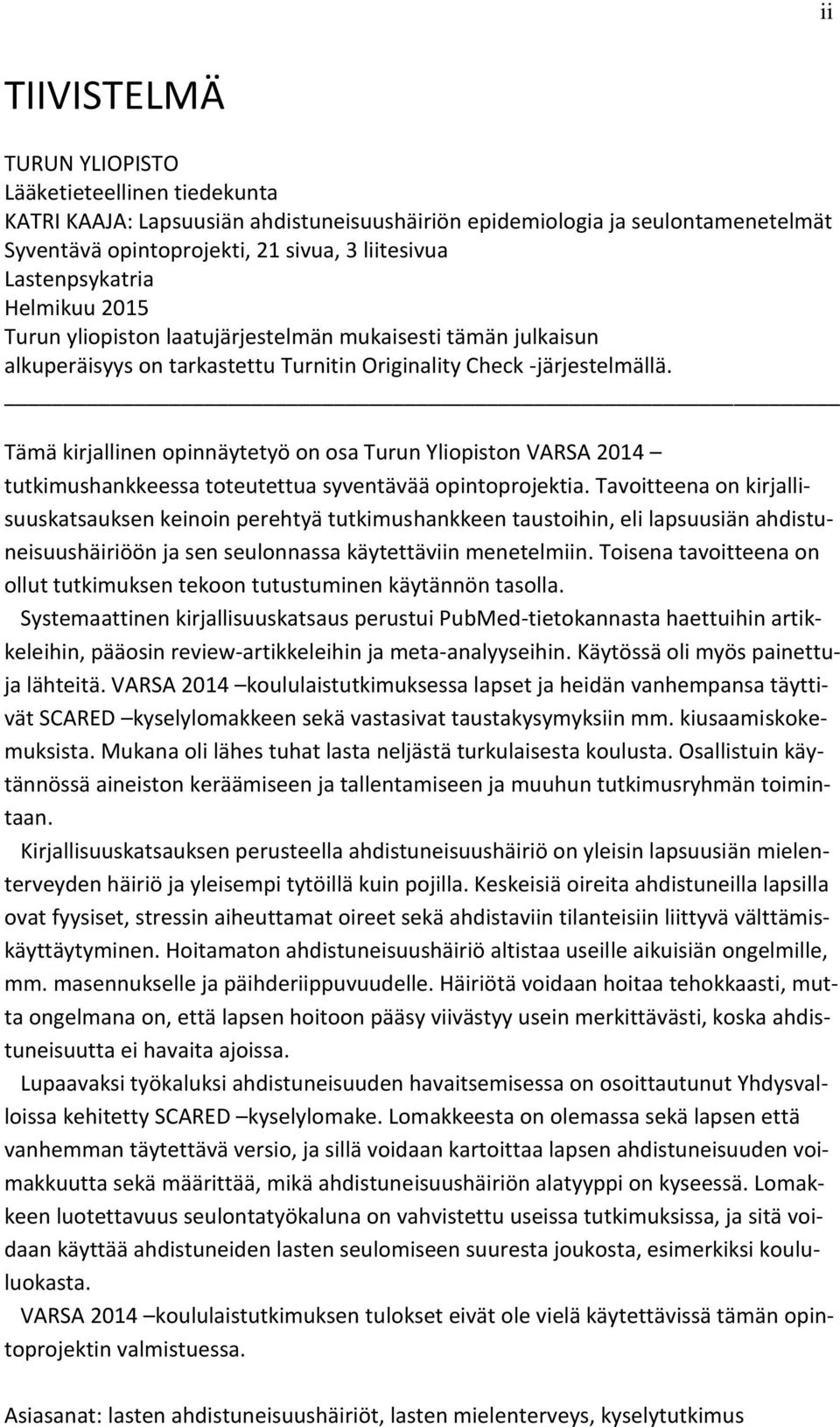 Tämä kirjallinen opinnäytetyö on osa Turun Yliopiston VARSA 2014 tutkimushankkeessa toteutettua syventävää opintoprojektia.