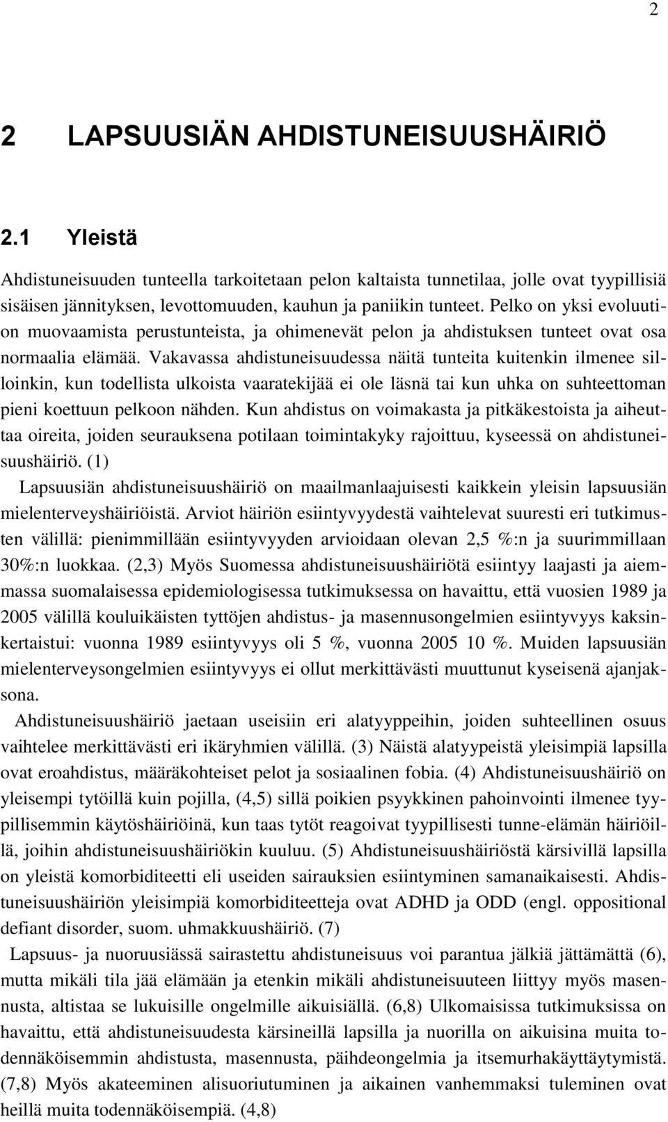 Pelko on yksi evoluution muovaamista perustunteista, ja ohimenevät pelon ja ahdistuksen tunteet ovat osa normaalia elämää.