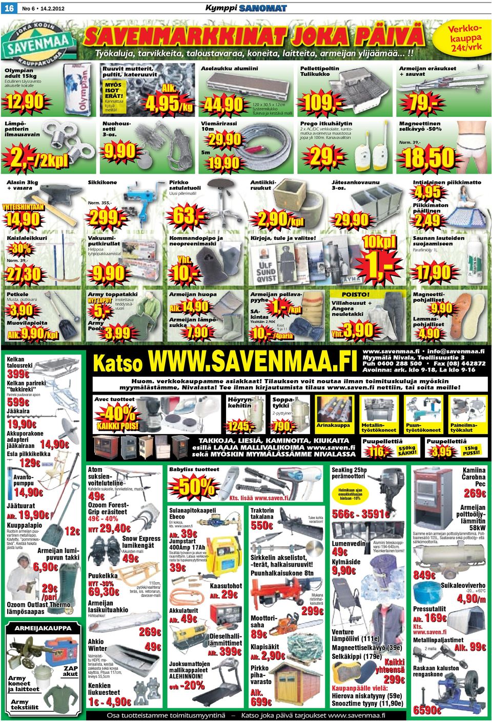 2,-/2kpl Alasin 3kg + vasara 63,- 299,- Kaislaleikkuri Vakuumiputkirullat -30% Petkele 5,- 3,90 Muovilapioita Army Poolo 9,90/kpl Armeijan huopa vuori SAkintas Armeijan lämpösukka 3,99 7,90 399