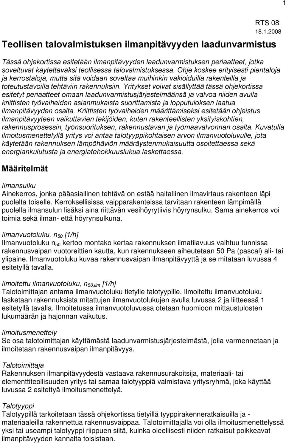 Yritykset voivat sisällyttää tässä ohjekortissa esitetyt periaatteet omaan laadunvarmistusjärjestelmäänsä ja valvoa niiden avulla kriittisten työvaiheiden asianmukaista suorittamista ja lopputuloksen