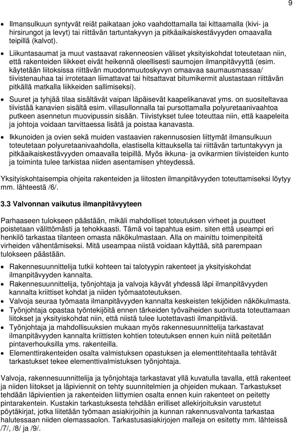 käytetään liitoksissa riittävän muodonmuutoskyvyn omaavaa saumausmassaa/ tiivistenauhaa tai irrotetaan liimattavat tai hitsattavat bitumikermit alustastaan riittävän pitkällä matkalla liikkeiden