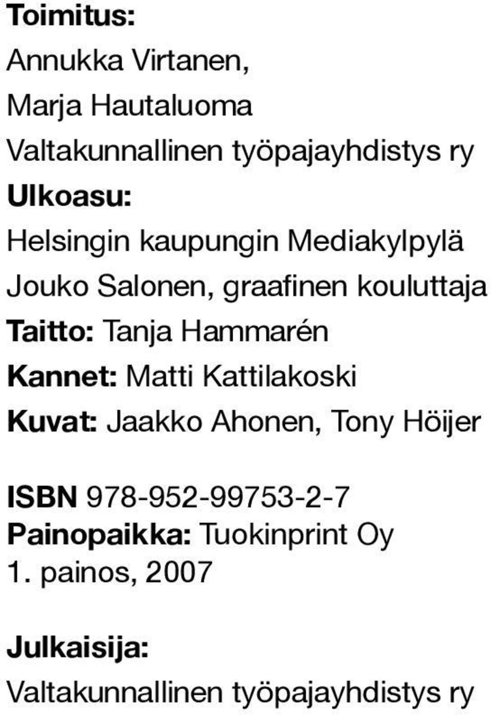 Hammarén Kannet: Matti Kattilakoski Kuvat: Jaakko Ahonen, Tony Höijer ISBN