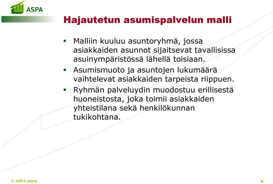 Asumismuoto ja asuntojen lukumäärä vaihtelevat asiakkaiden tarpeista riippuen.