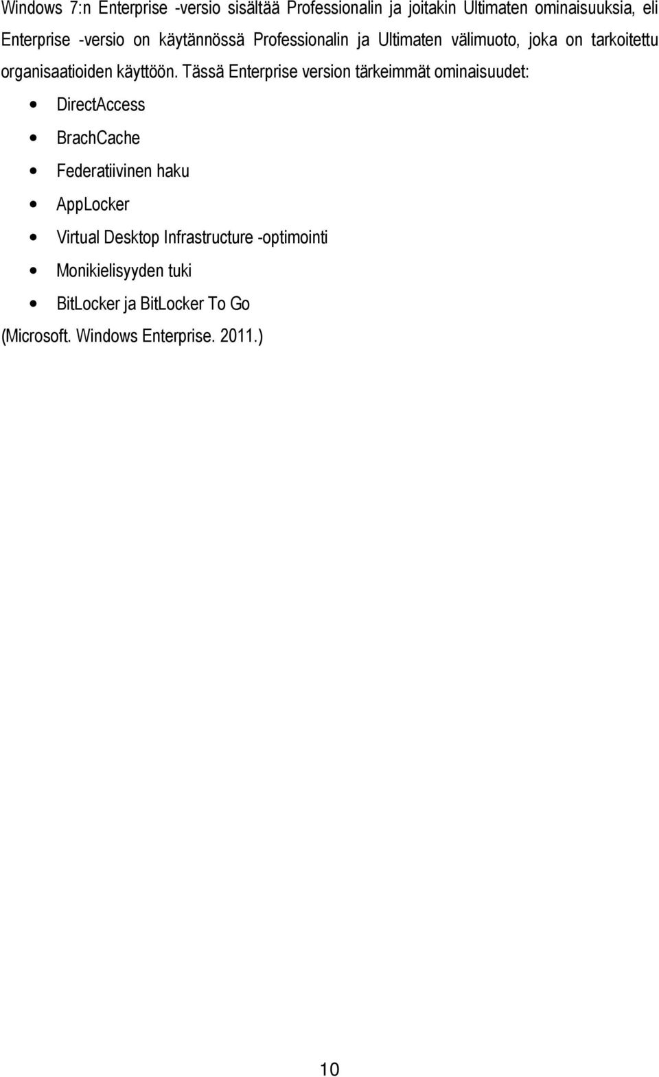 Tässä Enterprise version tärkeimmät ominaisuudet: DirectAccess BrachCache Federatiivinen haku AppLocker Virtual