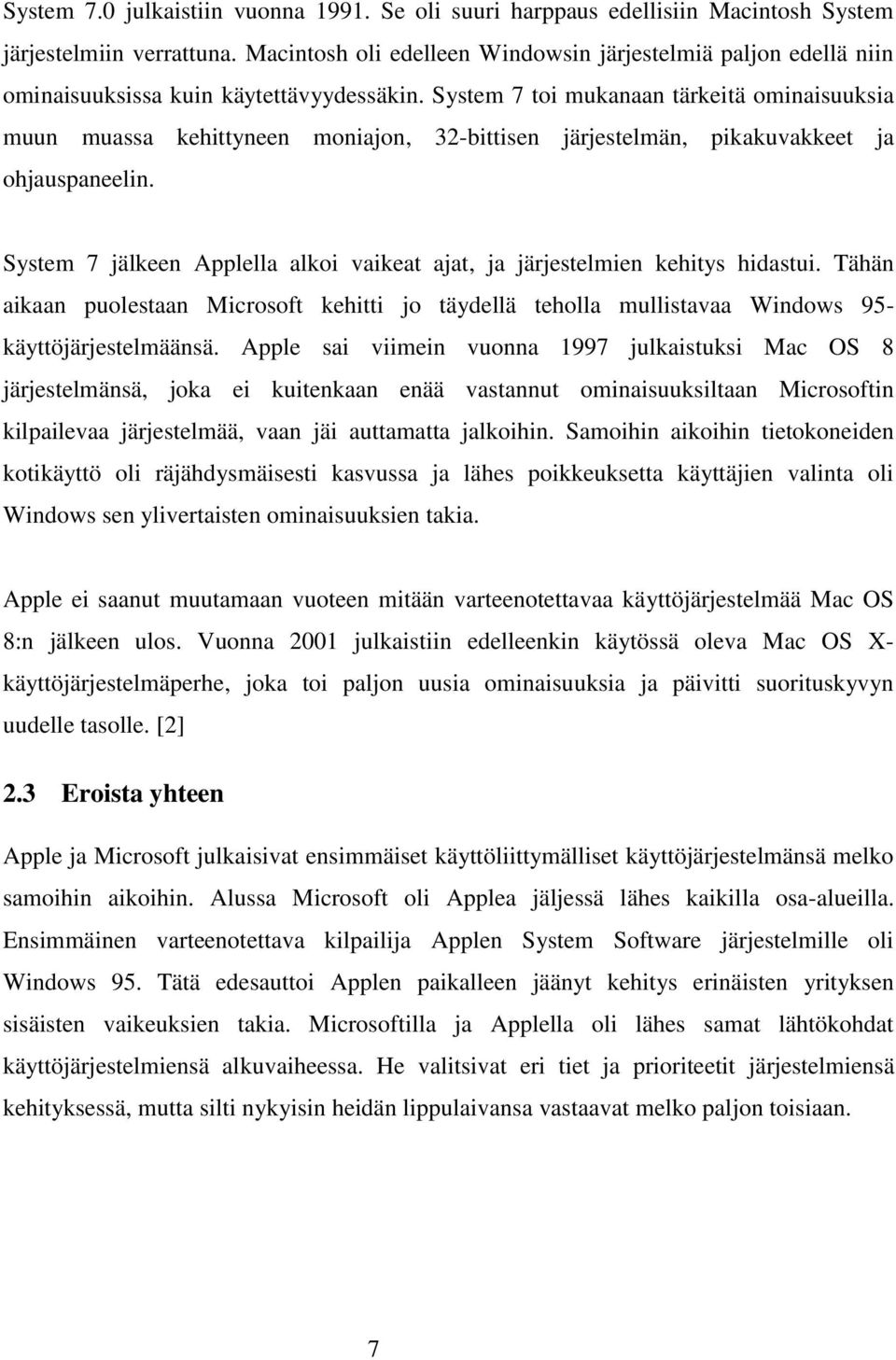 System 7 toi mukanaan tärkeitä ominaisuuksia muun muassa kehittyneen moniajon, 32-bittisen järjestelmän, pikakuvakkeet ja ohjauspaneelin.