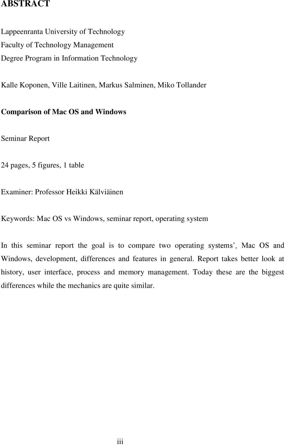 Windows, seminar report, operating system In this seminar report the goal is to compare two operating systems, Mac OS and Windows, development, differences and