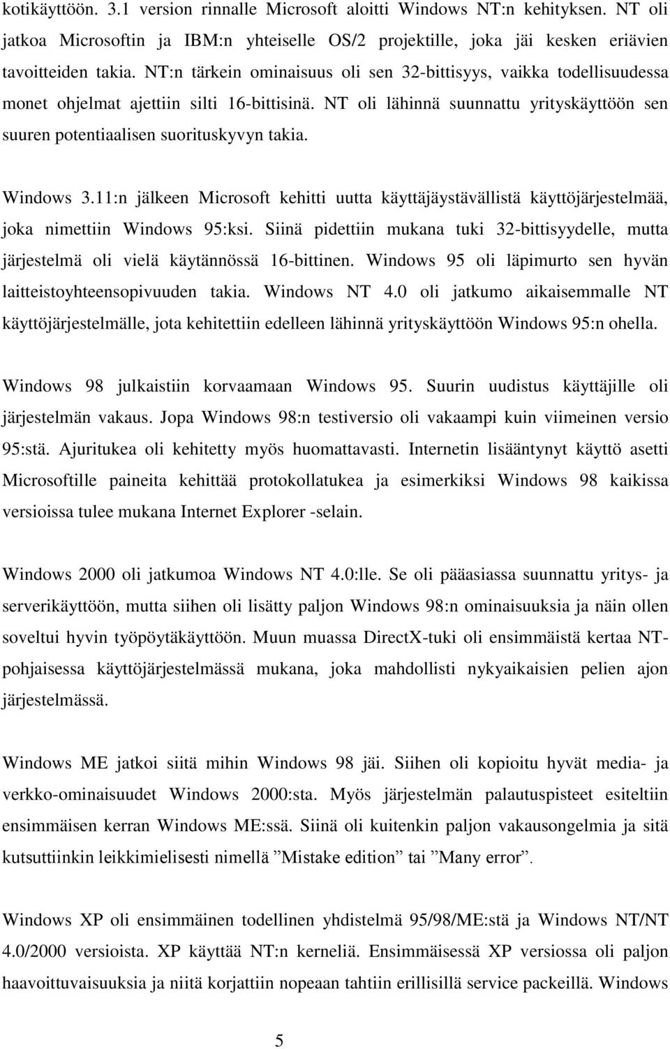 Windows 3.11:n jälkeen Microsoft kehitti uutta käyttäjäystävällistä käyttöjärjestelmää, joka nimettiin Windows 95:ksi.