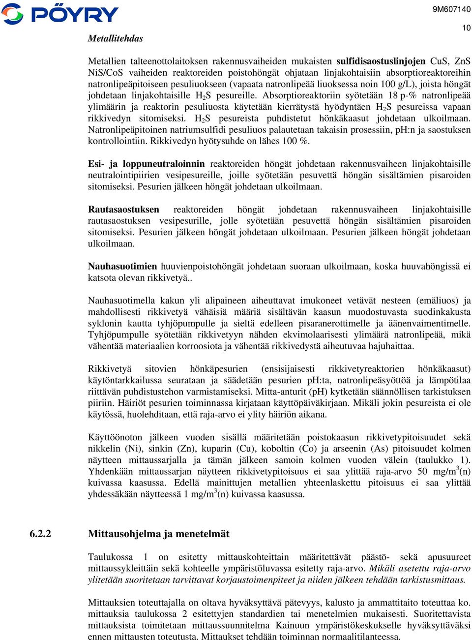 Absorptioreaktoriin syötetään 18 p-% natronlipeää ylimäärin ja reaktorin pesuliuosta käytetään kierrätystä hyödyntäen H 2 S pesureissa vapaan rikkivedyn sitomiseksi.