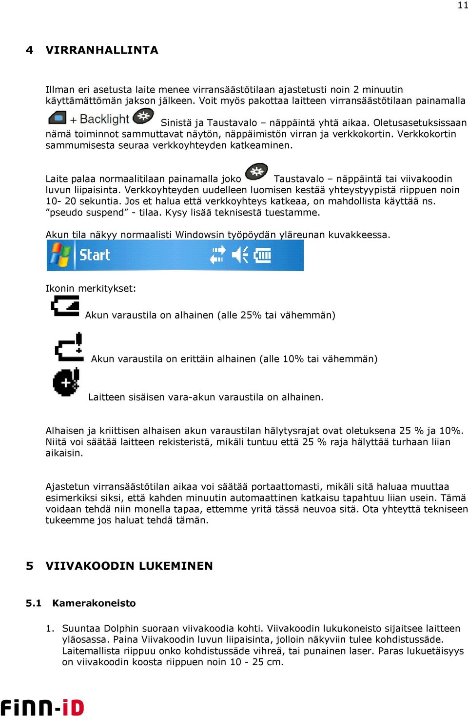 Verkkokortin sammumisesta seuraa verkkoyhteyden katkeaminen. Laite palaa normaalitilaan painamalla joko Taustavalo näppäintä tai viivakoodin luvun liipaisinta.