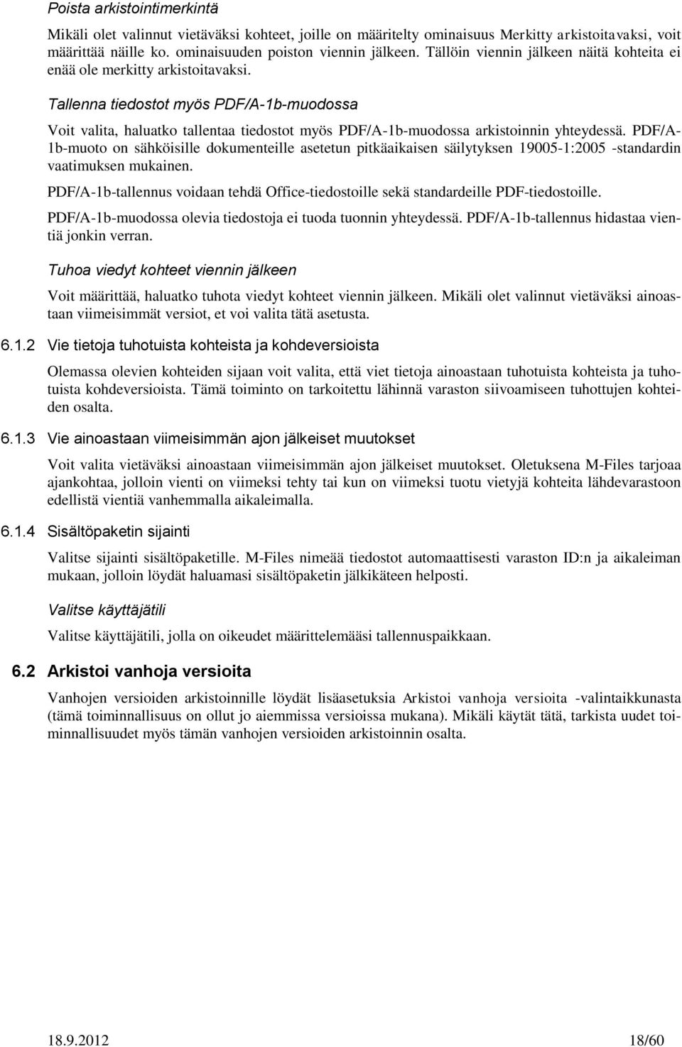 Tallenna tiedostot myös PDF/A-1b-muodossa Voit valita, haluatko tallentaa tiedostot myös PDF/A-1b-muodossa arkistoinnin yhteydessä.