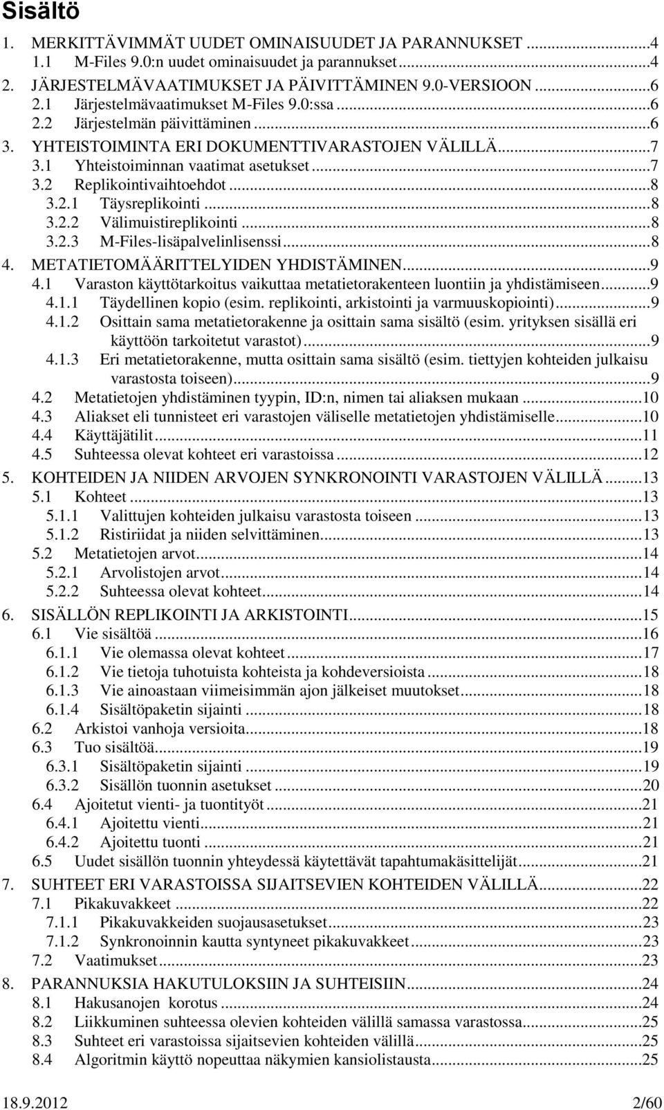 ..8 3.2.1 Täysreplikointi... 8 3.2.2 Välimuistireplikointi... 8 3.2.3 M-Files-lisäpalvelinlisenssi... 8 4. METATIETOMÄÄRITTELYIDEN YHDISTÄMINEN...9 4.