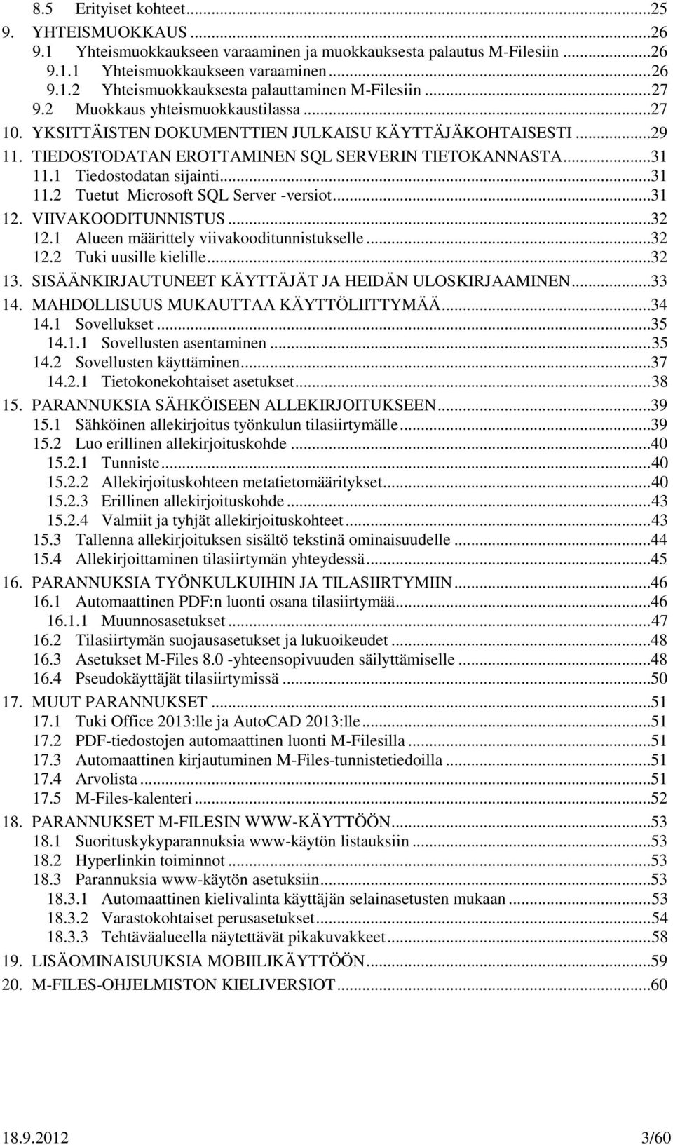 ..31 11.2 Tuetut Microsoft SQL Server -versiot...31 12. VIIVAKOODITUNNISTUS...32 12.1 Alueen määrittely viivakooditunnistukselle...32 12.2 Tuki uusille kielille...32 13.