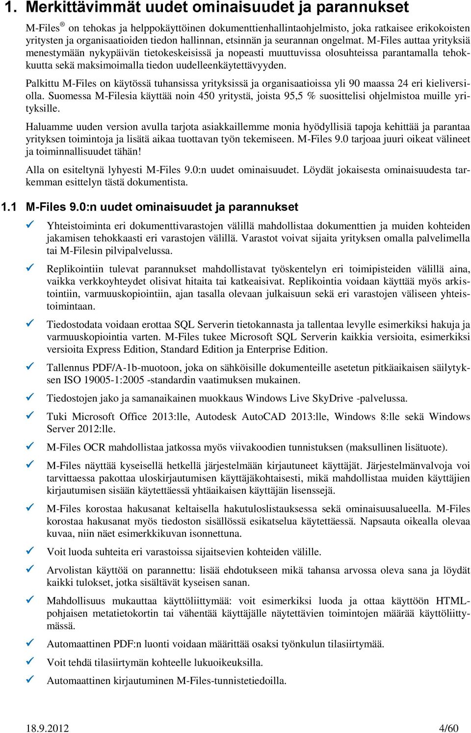 M-Files auttaa yrityksiä menestymään nykypäivän tietokeskeisissä ja nopeasti muuttuvissa olosuhteissa parantamalla tehokkuutta sekä maksimoimalla tiedon uudelleenkäytettävyyden.