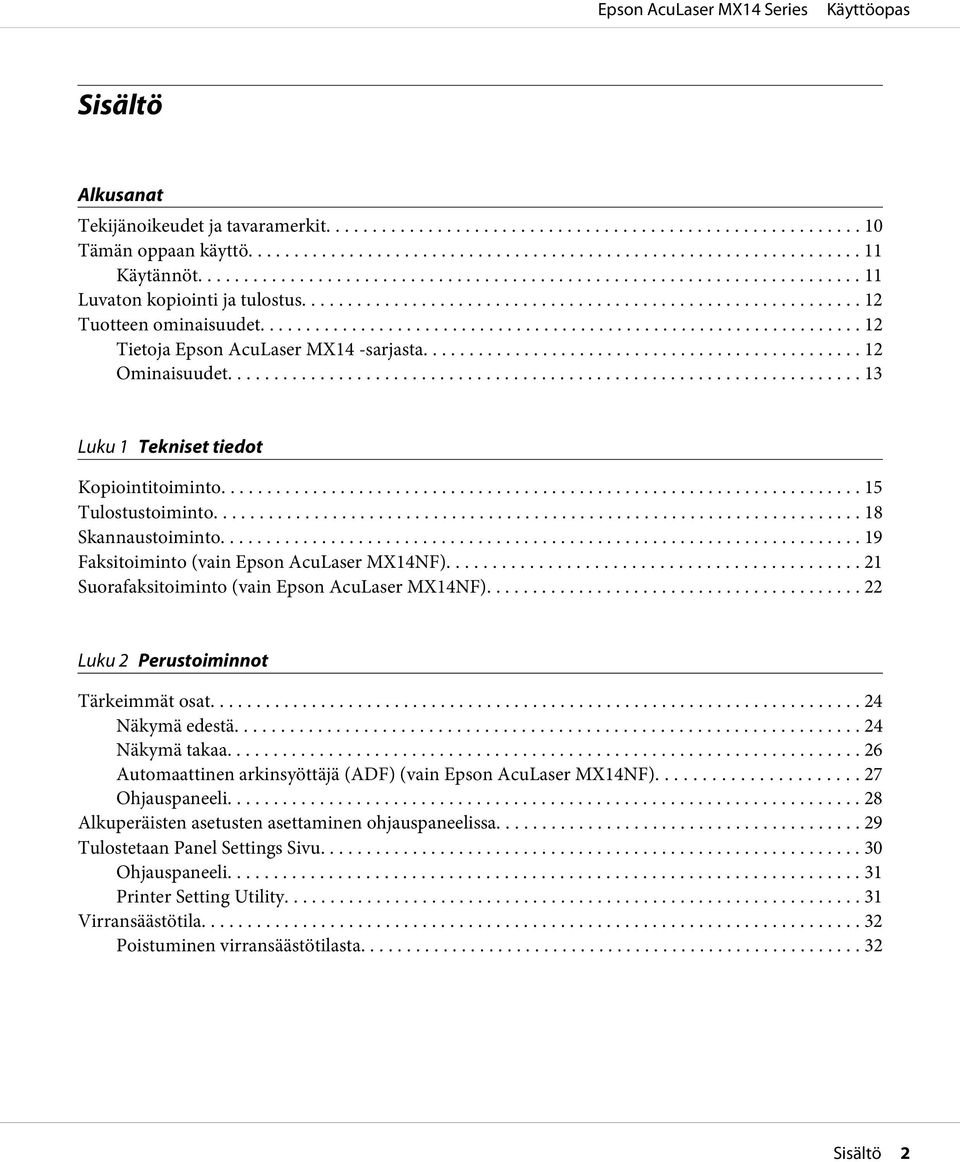 .. 21 Suorafaksitoiminto (vain Epson AcuLaser MX14NF)... 22 Luku 2 Perustoiminnot Tärkeimmät osat... 24 Näkymä edestä... 24 Näkymä takaa.