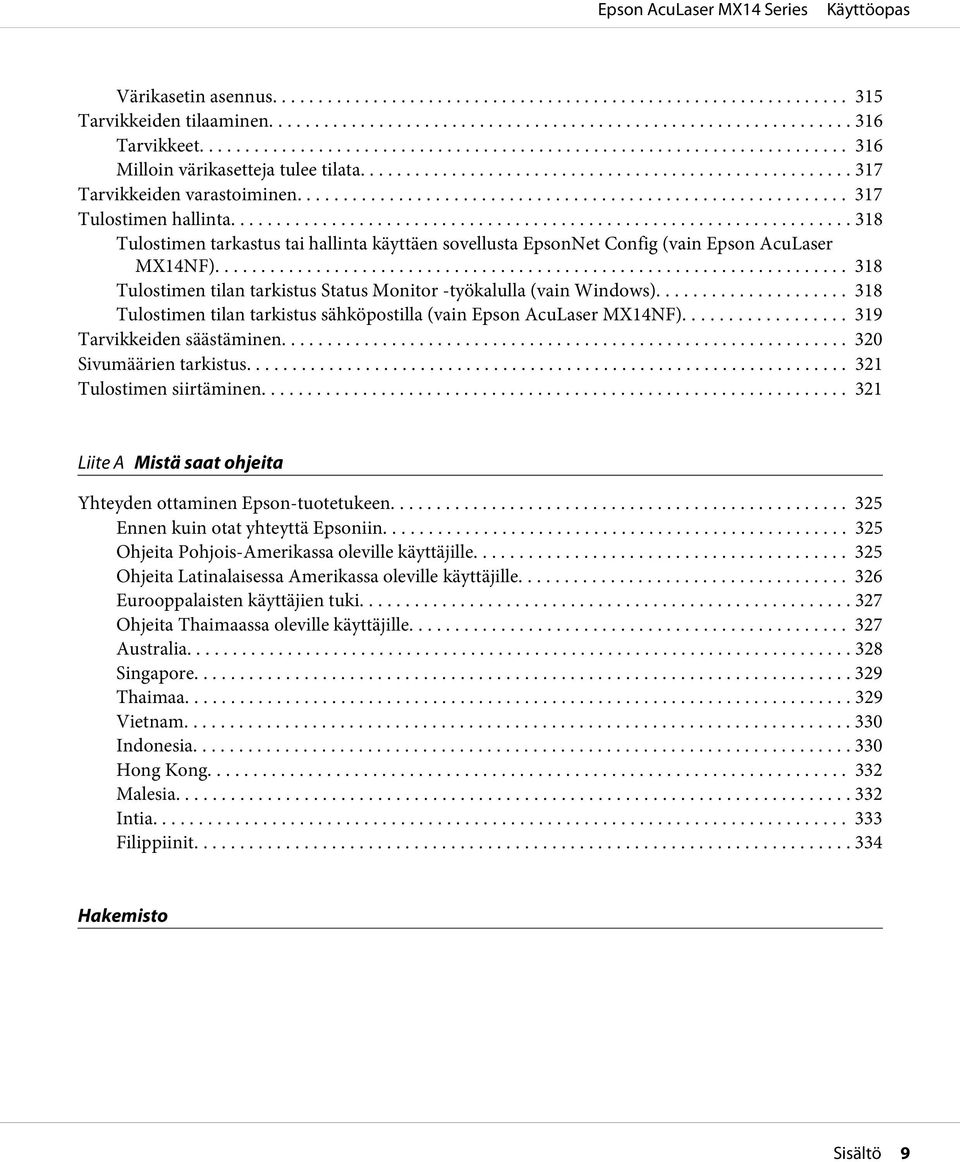.. 318 Tulostimen tilan tarkistus sähköpostilla (vain Epson AcuLaser MX14NF)... 319 Tarvikkeiden säästäminen.... 320 Sivumäärien tarkistus... 321 Tulostimen siirtäminen.