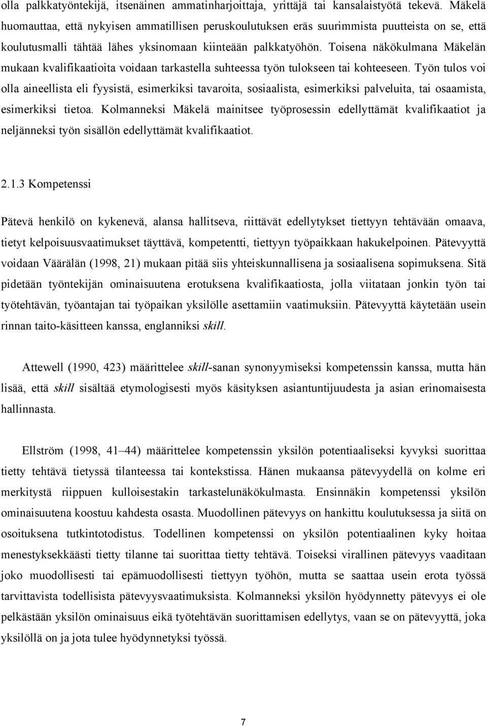 Toisena näkökulmana Mäkelän mukaan kvalifikaatioita voidaan tarkastella suhteessa työn tulokseen tai kohteeseen.