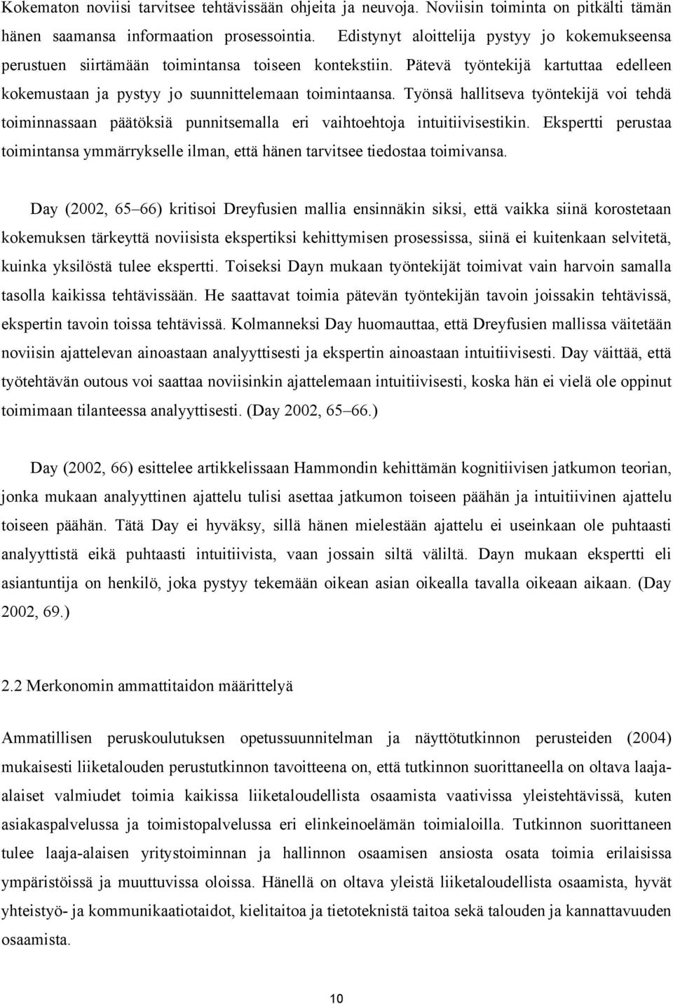 Työnsä hallitseva työntekijä voi tehdä toiminnassaan päätöksiä punnitsemalla eri vaihtoehtoja intuitiivisestikin.