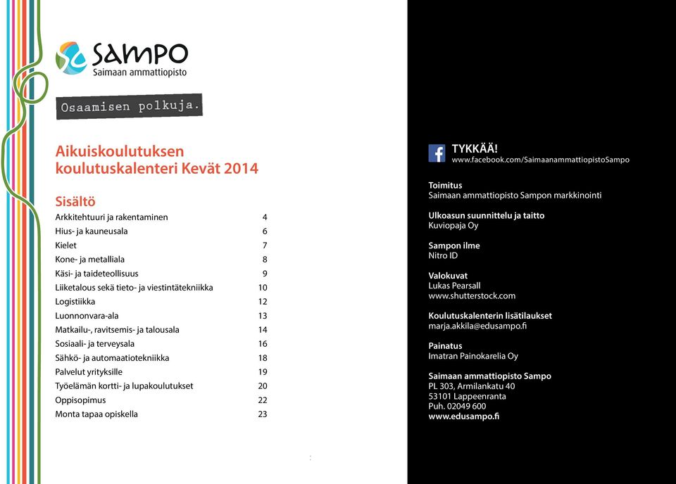 lupakoulutukset 20 Oppisopimus 22 Monta tapaa opiskella 23 TYKKÄÄ! www.facebook.