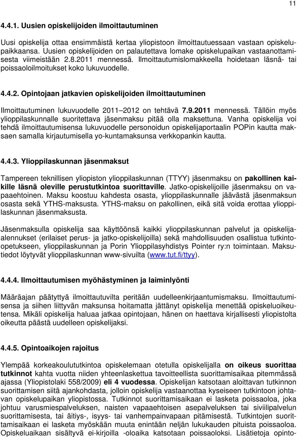 4.2. Opintojaan jatkavien opiskelijoiden ilmoittautuminen Ilmoittautuminen lukuvuodelle 2011 2012 on tehtävä 7.9.2011 mennessä.