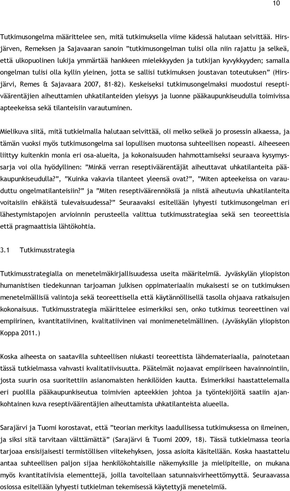 olla kyllin yleinen, jotta se sallisi tutkimuksen joustavan toteutuksen (Hirsjärvi, Remes & Sajavaara 2007, 81 82).