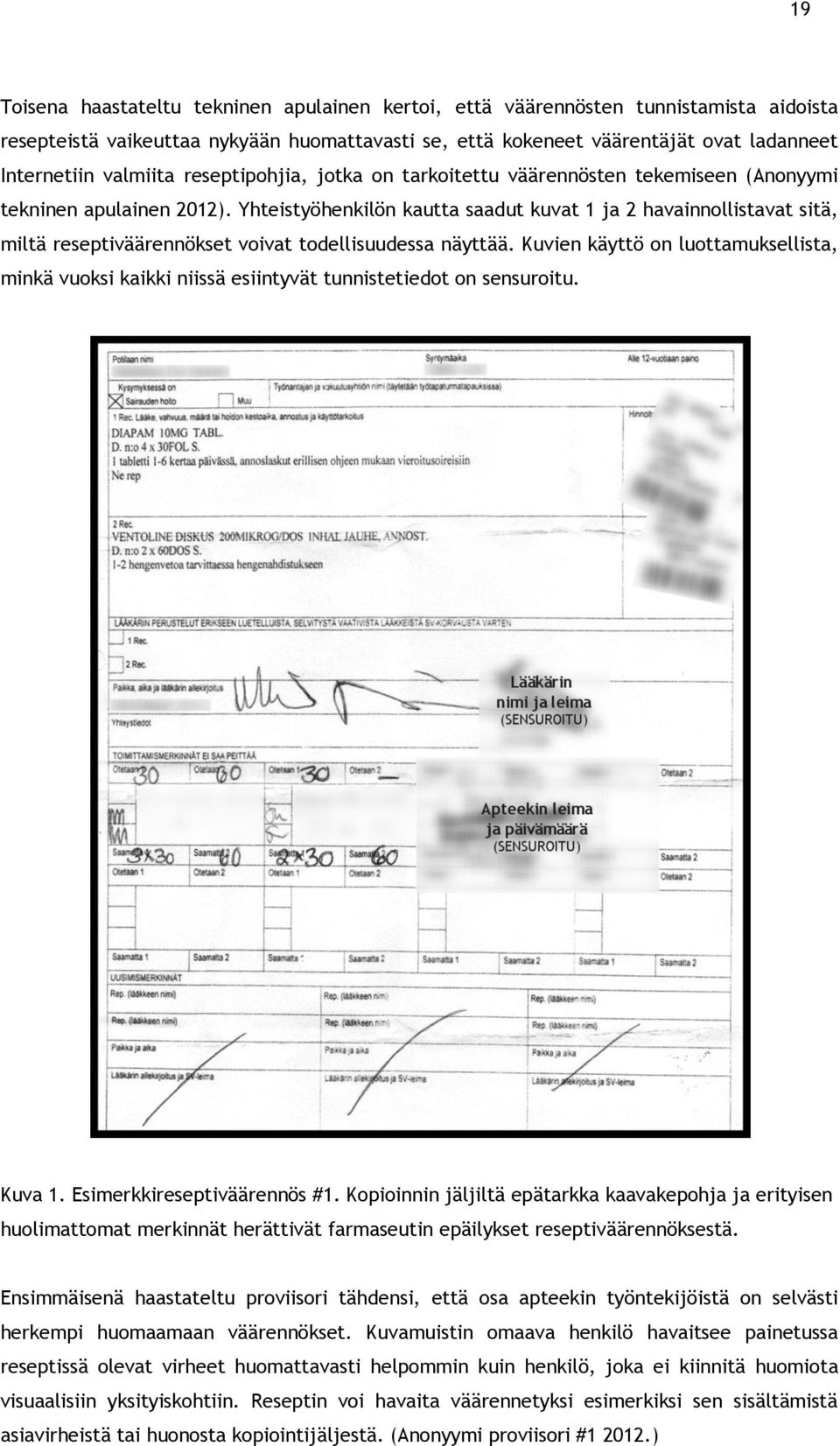 Yhteistyöhenkilön kautta saadut kuvat 1 ja 2 havainnollistavat sitä, miltä reseptiväärennökset voivat todellisuudessa näyttää.