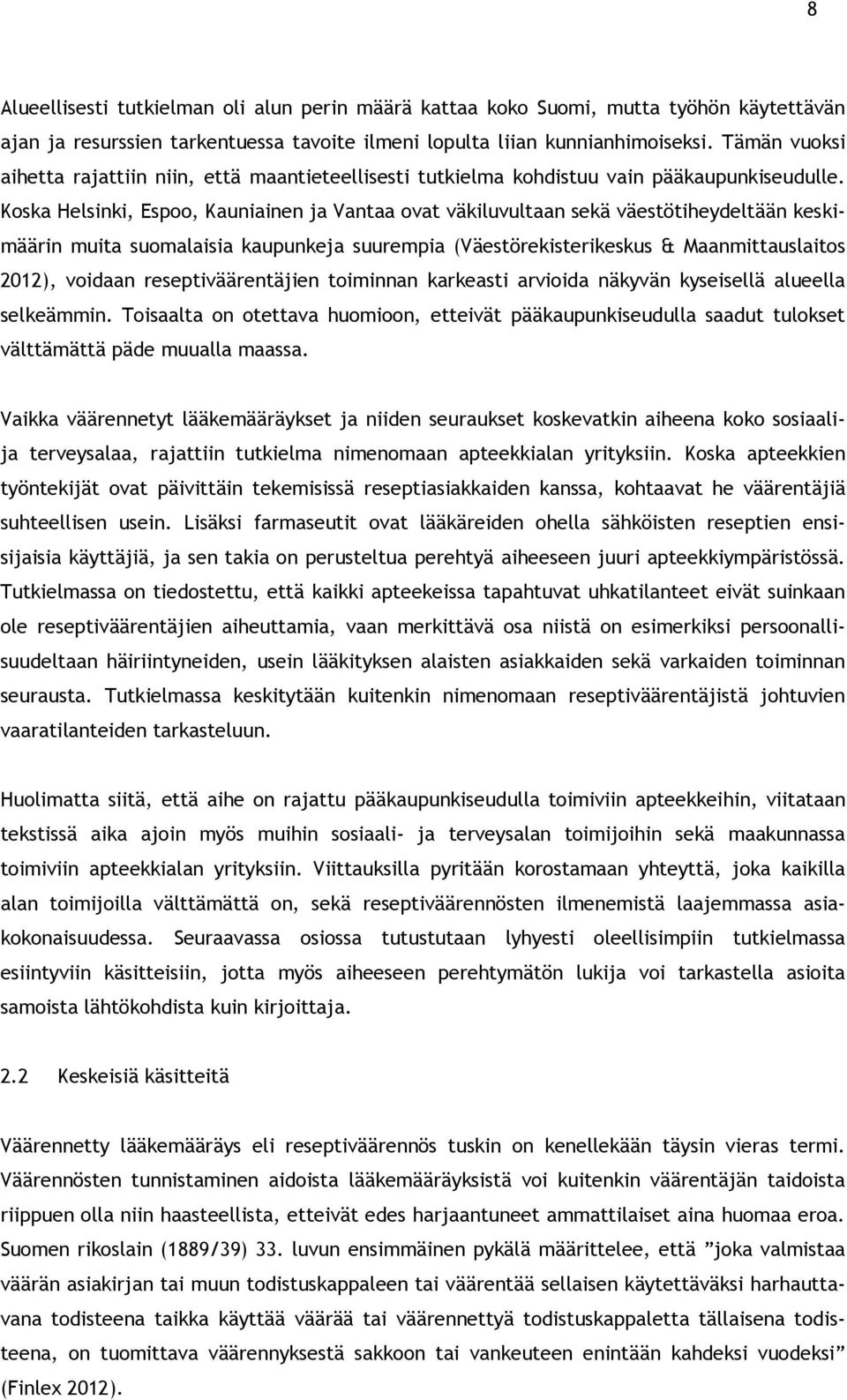 Koska Helsinki, Espoo, Kauniainen ja Vantaa ovat väkiluvultaan sekä väestötiheydeltään keskimäärin muita suomalaisia kaupunkeja suurempia (Väestörekisterikeskus & Maanmittauslaitos 2012), voidaan