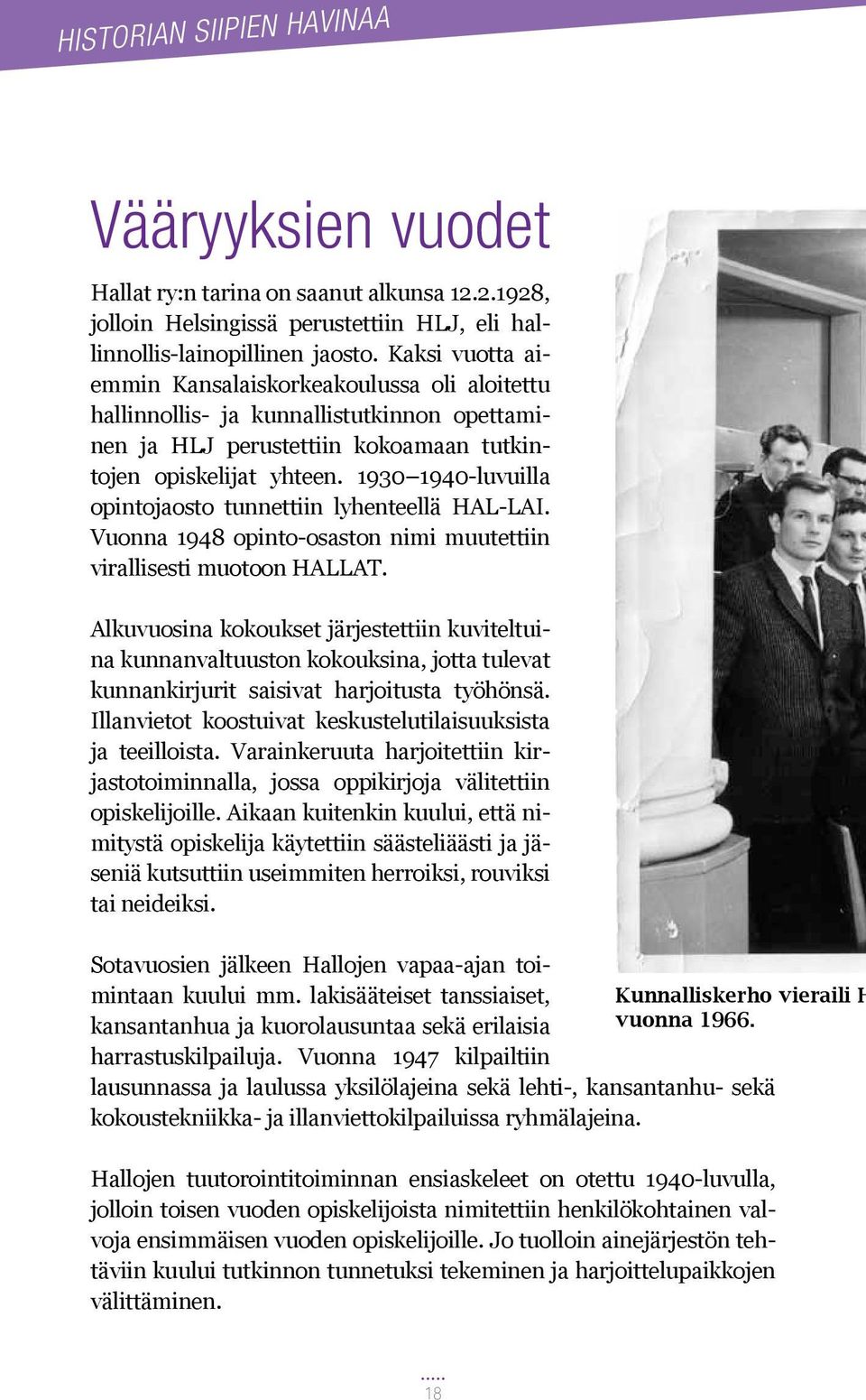 1930 1940-luvuilla opintojaosto tunnettiin lyhenteellä HAL-LAI. Vuonna 1948 opinto-osaston nimi muutettiin virallisesti muotoon HALLAT.