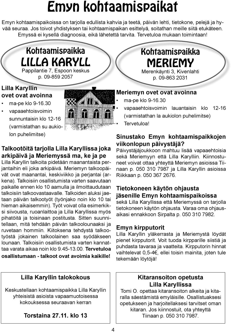 Kohtaamispaikka LILLA KARYLL Pappilantie 7, Espoon keskus p. 09-859 2057 Lilla Karyllin ovet ovat avoinna ma-pe klo 9-16.