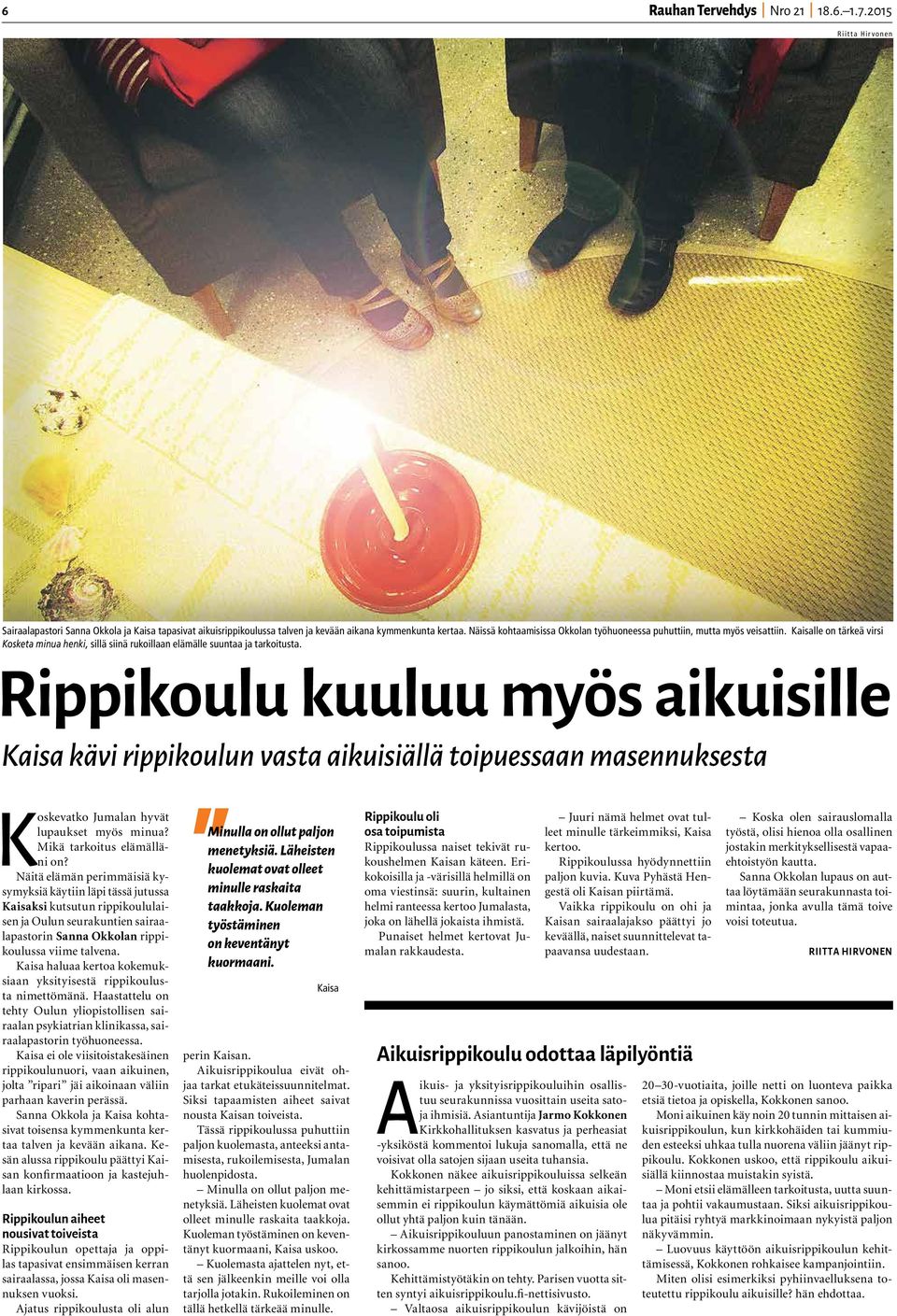 Rippikoulu kuuluu myös aikuisille Kaisa kävi rippikoulun vasta aikuisiällä toipuessaan masennuksesta Koskevatko Jumalan hyvät lupaukset myös minua? Mikä tarkoitus elämälläni on?