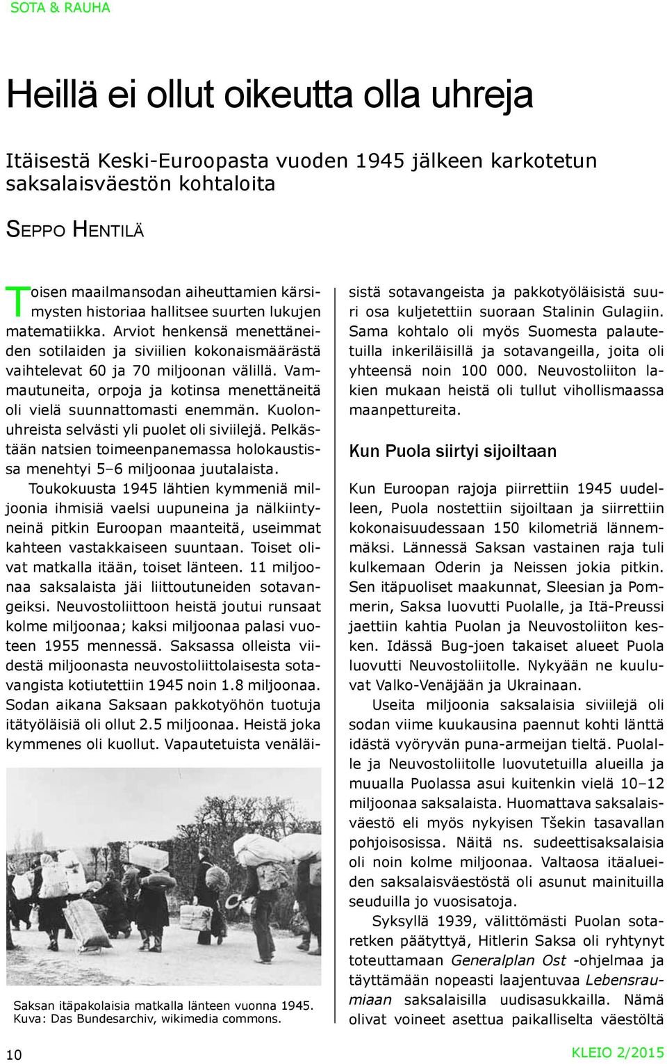 Arviot henkensä menettäneiden sotilaiden ja siviilien kokonaismäärästä vaihtelevat 60 ja 70 miljoonan välillä. Vammautuneita, orpoja ja kotinsa menettäneitä oli vielä suunnattomasti enemmän.