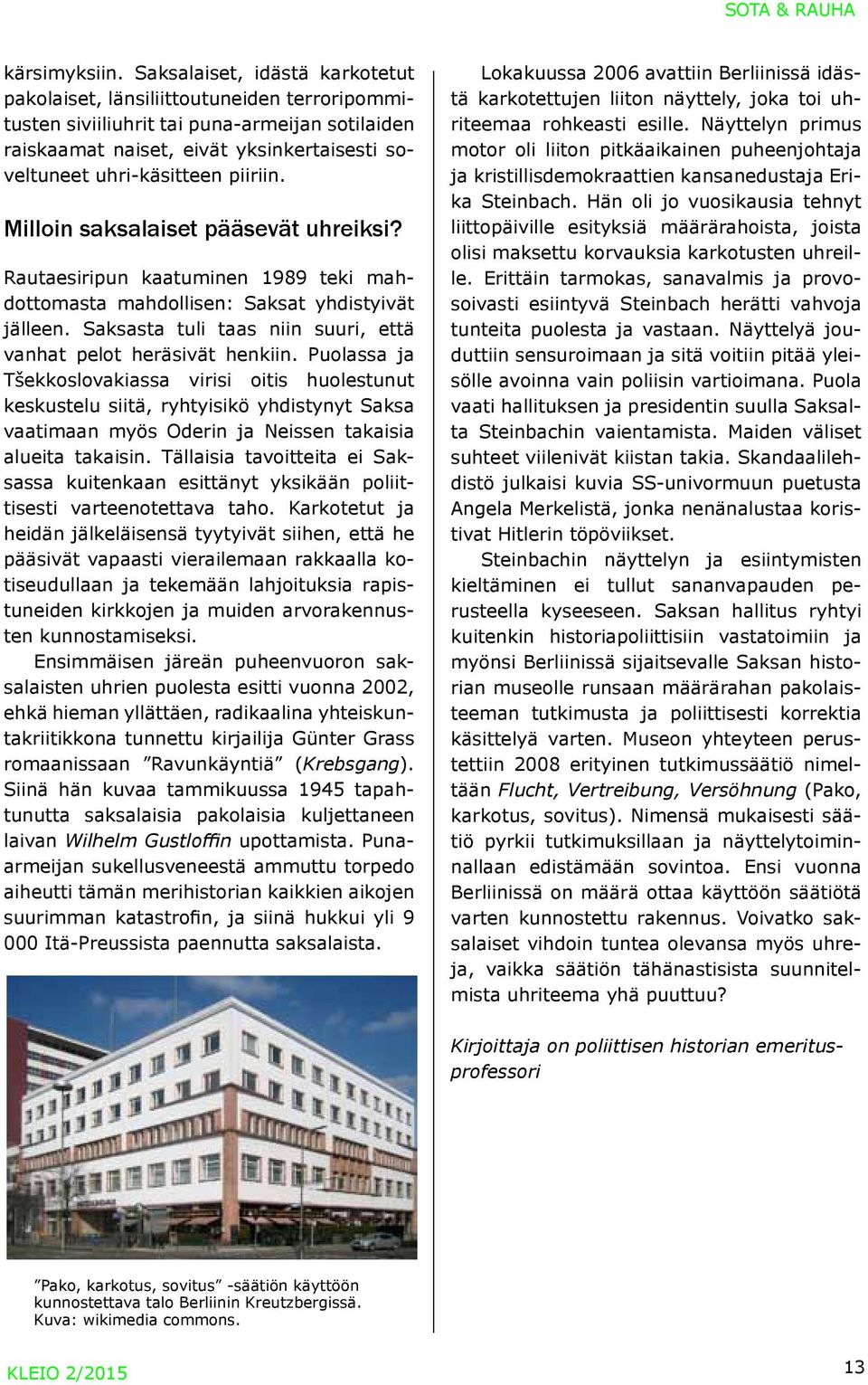 piiriin. Milloin saksalaiset pääsevät uhreiksi? Rautaesiripun kaatuminen 1989 teki mahdottomasta mahdollisen: Saksat yhdistyivät jälleen.