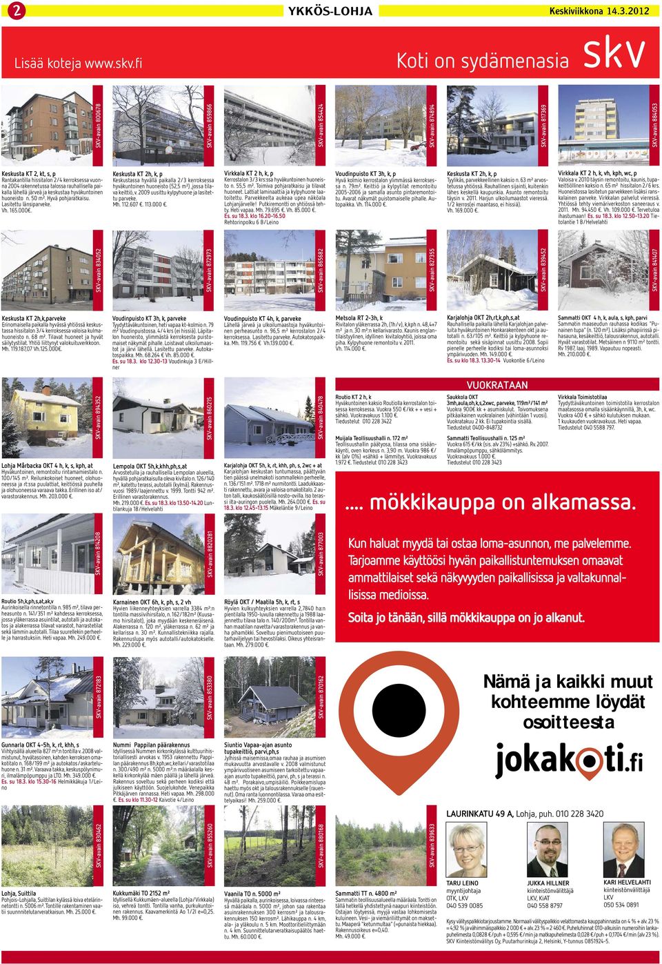 keskustaa hyväkuntoinen huoneisto n. 50 m². Hyvä pohjaratkaisu. Lasitettu länsiparveke. Vh. 165.000. Keskusta KT 2h, k, p Tyylikäs, parvekkeellinen kaksio n. 63 m² arvostetussa yhtiössä.