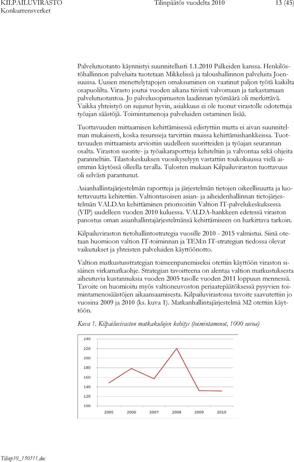 Virasto joutui vuoden aikana tiiviisti valvomaan ja tarkastamaan palvelutuotantoa. Jo palvelusopimusten laadinnan työmäärä oli merkittävä.