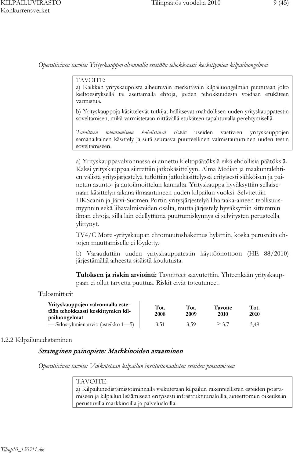 b) Yrityskauppoja käsittelevät tutkijat hallitsevat mahdollisen uuden yrityskauppatestin soveltamisen, mikä varmistetaan riittävällä etukäteen tapahtuvalla perehtymisellä.