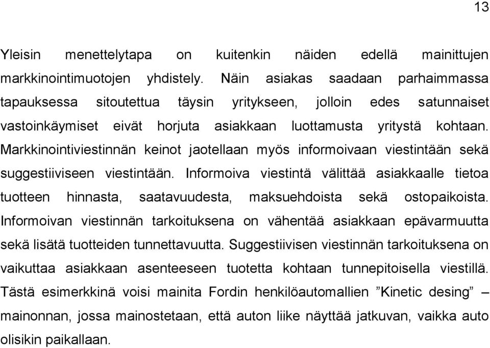 Markkinointiviestinnän keinot jaotellaan myös informoivaan viestintään sekä suggestiiviseen viestintään.