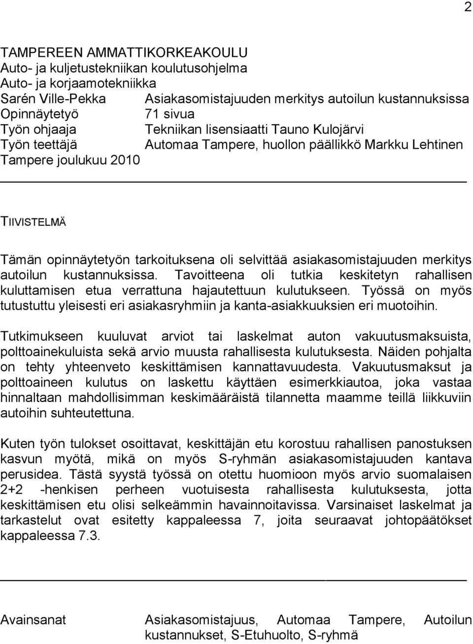 asiakasomistajuuden merkitys autoilun kustannuksissa. Tavoitteena oli tutkia keskitetyn rahallisen kuluttamisen etua verrattuna hajautettuun kulutukseen.