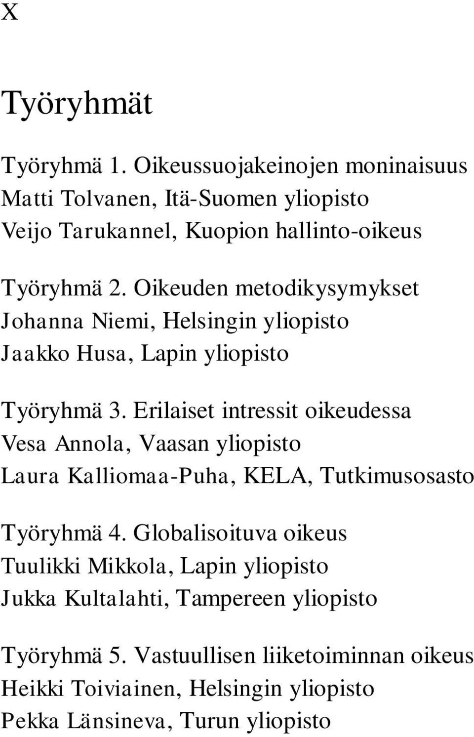 Oikeuden metodikysymykset Johanna Niemi, Helsingin yliopisto Jaakko Husa, Lapin yliopisto Työryhmä 3.