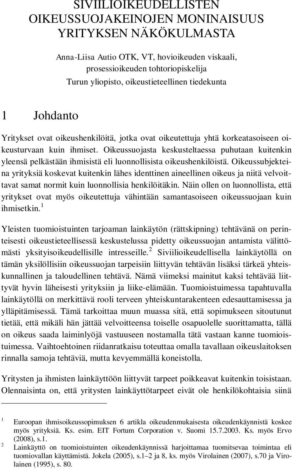 Oikeussuojasta keskusteltaessa puhutaan kuitenkin yleensä pelkästään ihmisistä eli luonnollisista oikeushenkilöistä.